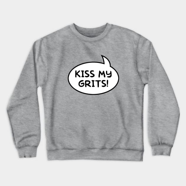 "Kiss My Grits!" Word Balloon Crewneck Sweatshirt by GloopTrekker